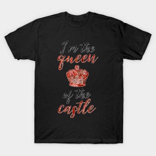 I'm the Queen of the Castle T-Shirt